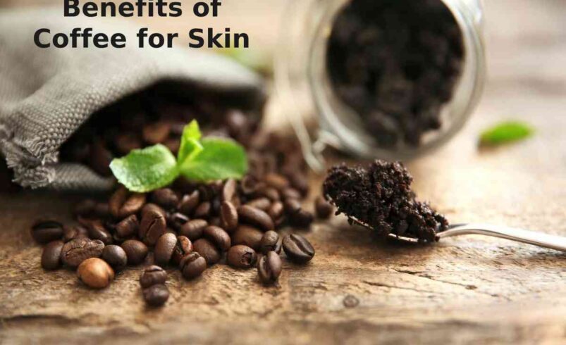 Benefits of Coffee for Skin For Your Face And Skin