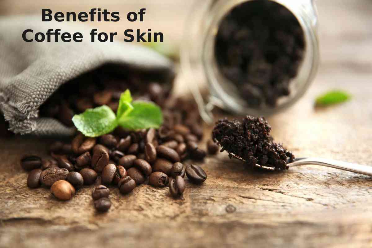 Benefits of Coffee for Skin For Your Face And Skin