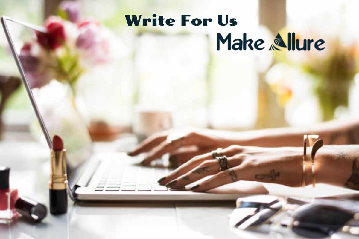 Write for Us - Share Your Voice with MakeAllure.com