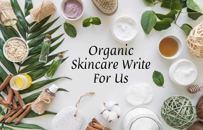 Organic Skincare Write For Us